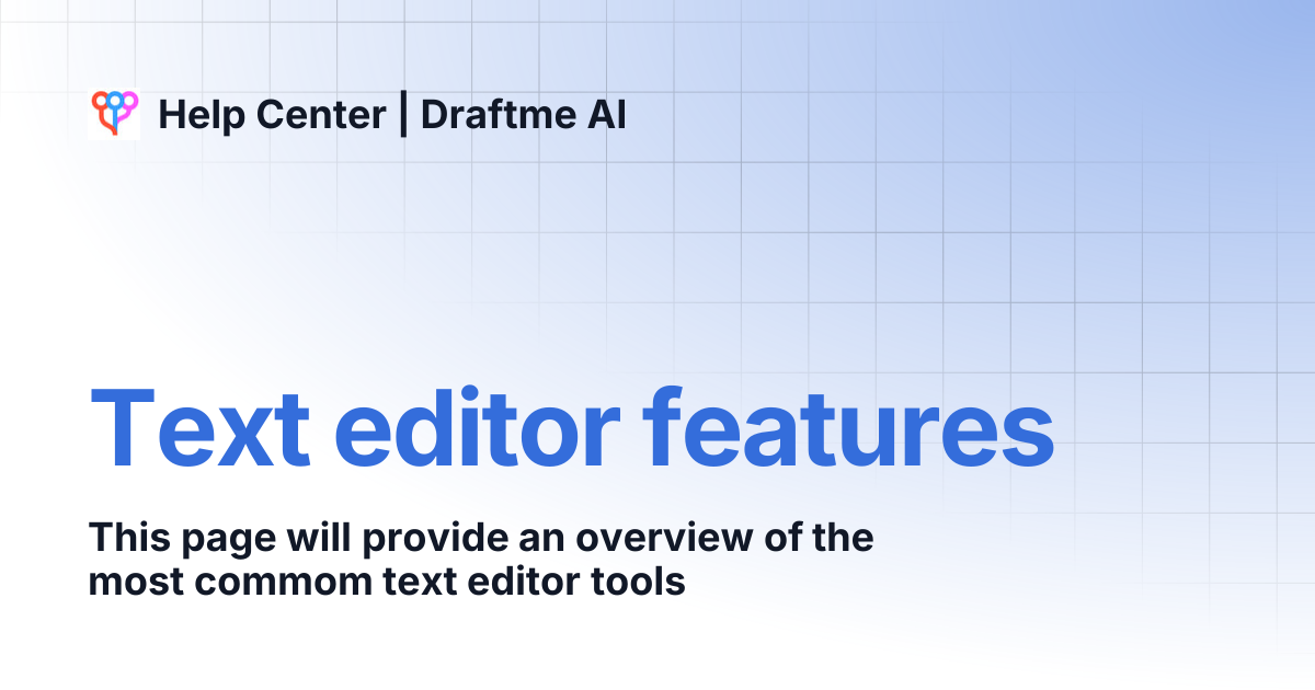 Text editor features | Help Center | Draftme AI