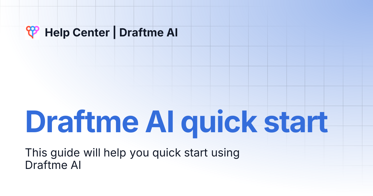 Draftme AI quick start | Help Center | Draftme AI